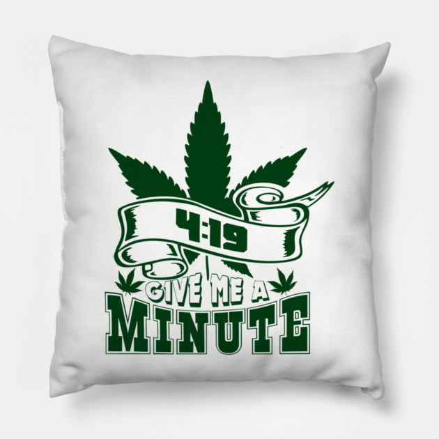 419 Give Me A Minute Stoner Humor Pillow by Anticorporati