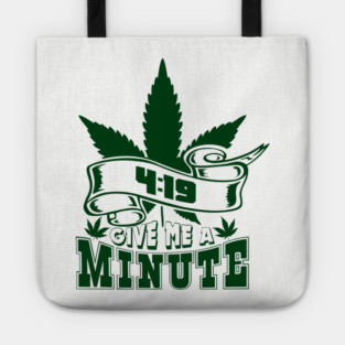 419 Give Me A Minute Stoner Humor Tote