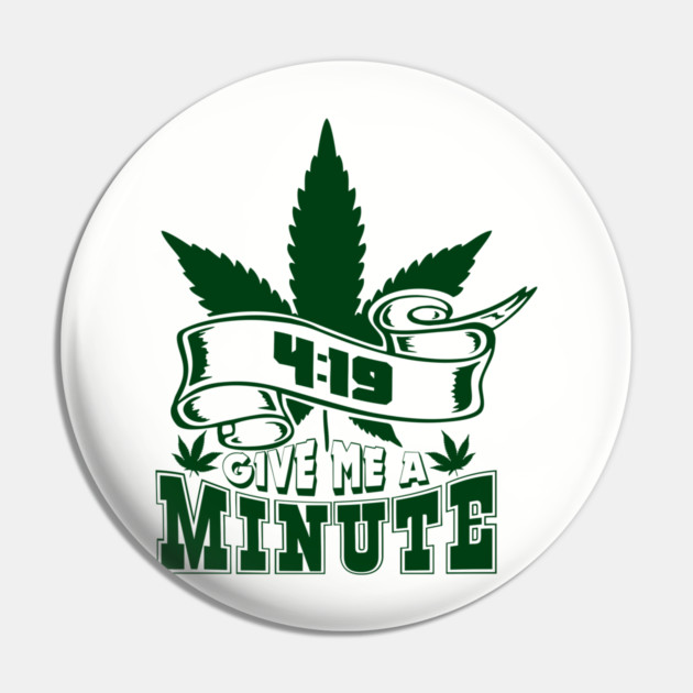 419 Give Me A Minute Stoner Humor Pin by Anticorporati