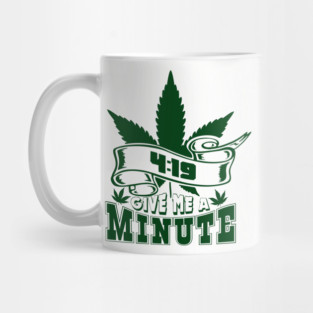 419 Give Me A Minute Stoner Humor Mug