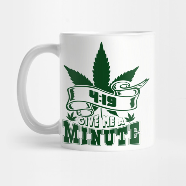 419 Give Me A Minute Stoner Humor by Anticorporati
