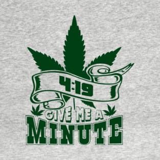 419 Give Me A Minute Stoner Humor T-Shirt
