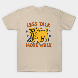 Less Talk More Walk – Funny Bulldog Dog With Leash T-Shirt