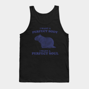 Capybara I Want A Perfect Body I Want A Perfect Soul Tank Top