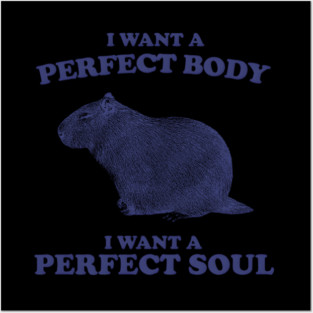 Capybara I Want A Perfect Body I Want A Perfect Soul Posters and Art