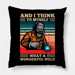What A Wonderful Weld Retro Welding Welder Pillow