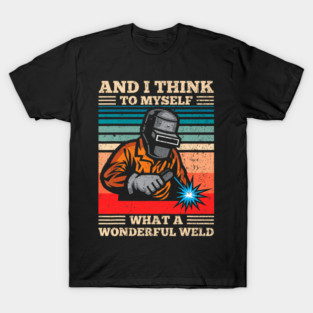What A Wonderful Weld Retro Welding Welder T-Shirt