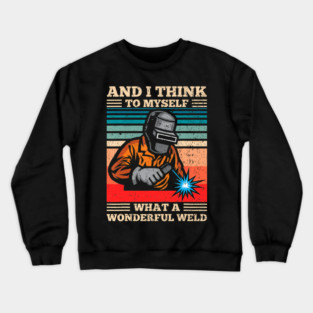 What A Wonderful Weld Retro Welding Welder Crewneck Sweatshirt