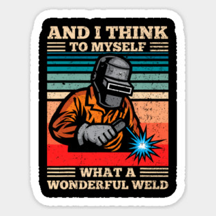 What A Wonderful Weld Retro Welding Welder Sticker