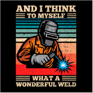 What A Wonderful Weld Retro Welding Welder Posters and Art