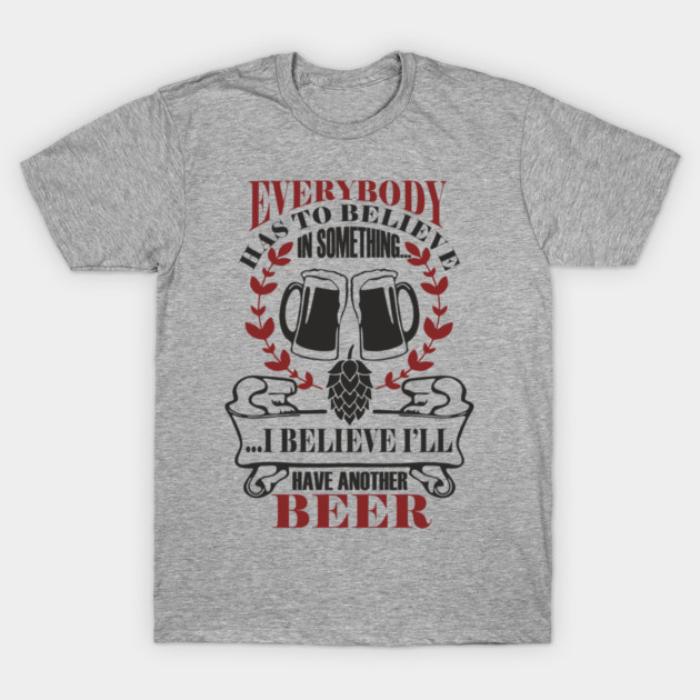 I Believe I'll Have Another Beer Rude Party Vibes T-Shirt by Anticorporati