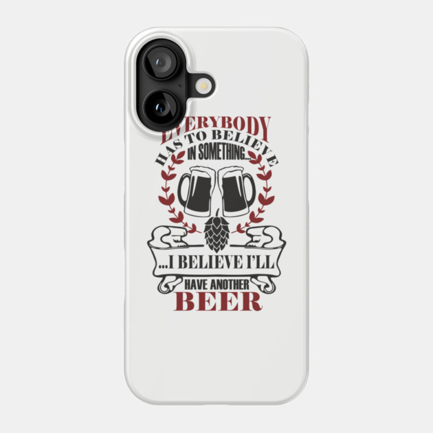 I Believe I'll Have Another Beer Rude Party Vibes Phone Case by Anticorporati