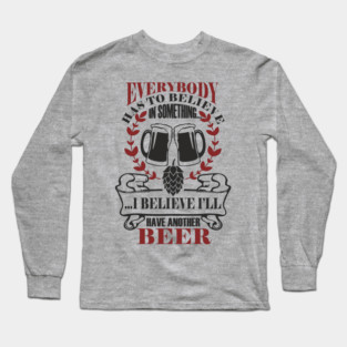 I Believe I'll Have Another Beer Rude Party Vibes Long Sleeve T-Shirt