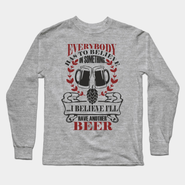 I Believe I'll Have Another Beer Rude Party Vibes Long Sleeve T-Shirt by Anticorporati
