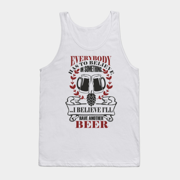 I Believe I'll Have Another Beer Rude Party Vibes Tank Top by Anticorporati
