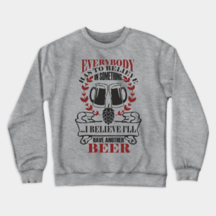 I Believe I'll Have Another Beer Rude Party Vibes Crewneck Sweatshirt