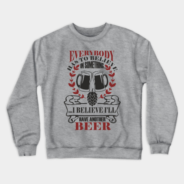 I Believe I'll Have Another Beer Rude Party Vibes Crewneck Sweatshirt by Anticorporati