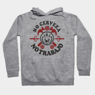 No Cerveza No Trabajo Drinking Humor Hoodie