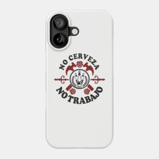 No Cerveza No Trabajo Drinking Humor Phone Case