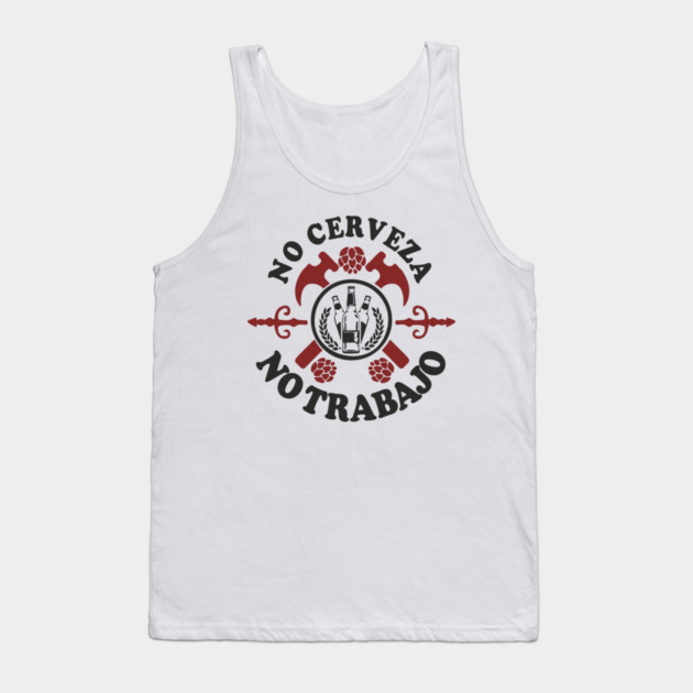 No Cerveza No Trabajo Drinking Humor Tank Top by Anticorporati