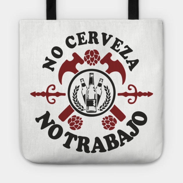 No Cerveza No Trabajo Drinking Humor Tote by Anticorporati