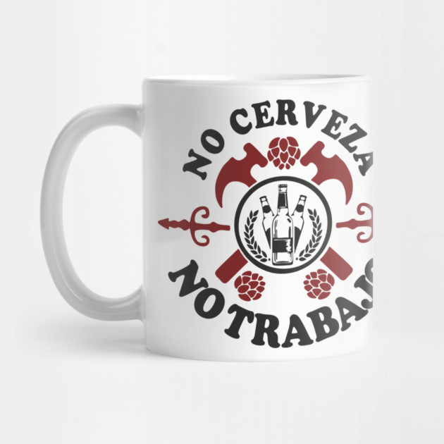 No Cerveza No Trabajo Drinking Humor by Anticorporati