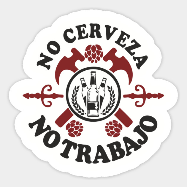 No Cerveza No Trabajo Drinking Humor Magnet by Anticorporati