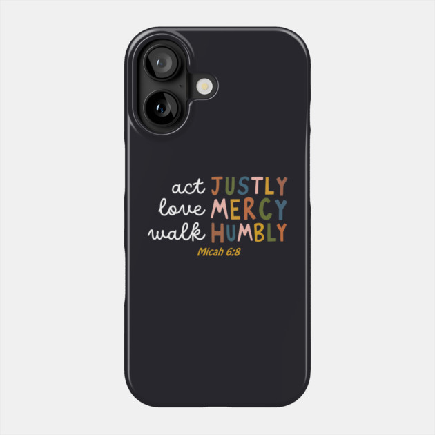 Act Justly, Love Mercy, Walk Humbly — Micah 6:8 Phone Case by Charles's Store 8
