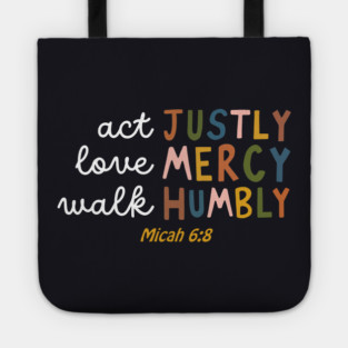 Act Justly, Love Mercy, Walk Humbly — Micah 6:8 Tote