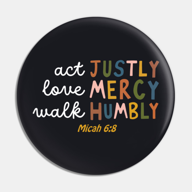 Act Justly, Love Mercy, Walk Humbly — Micah 6:8 Pin by Charles's Store 8