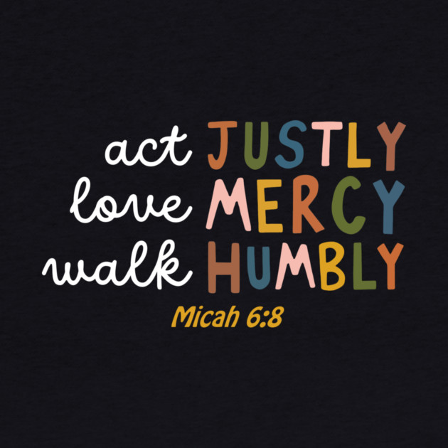 Act Justly, Love Mercy, Walk Humbly — Micah 6:8 by Charles's Store 8