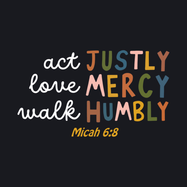 Act Justly, Love Mercy, Walk Humbly — Micah 6:8 by Charles's Store 8