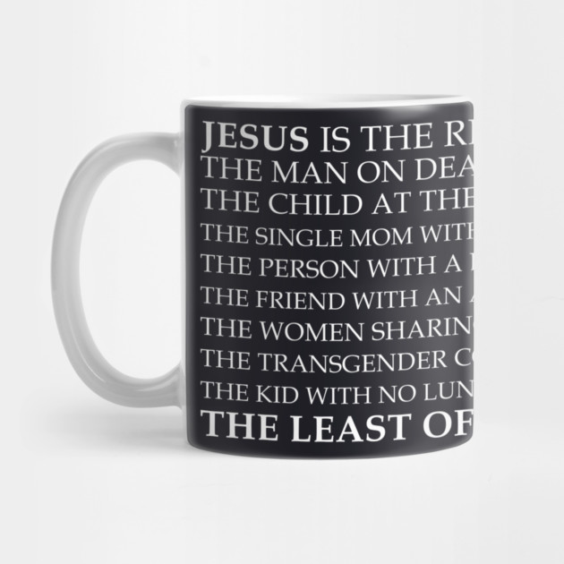 Jesus Is The Least Of These by Charles's Store 8