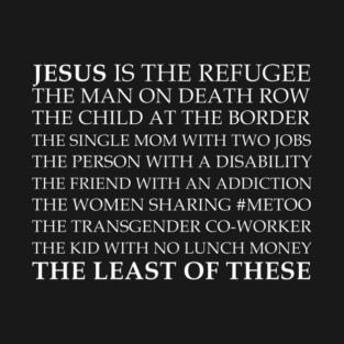 Jesus Is The Least Of These T-Shirt