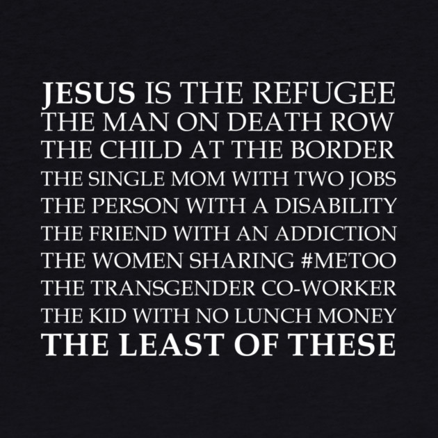 Jesus Is The Least Of These by Charles's Store 8