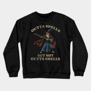 Outta Spells But Not Outta Shells Wizard Fantasy Meme Crewneck Sweatshirt