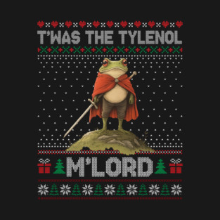 It was the Tylenol M'Lord Funny Christmas of the Frog Knight T-Shirt