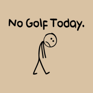 Funny No Golf Today T-Shirt