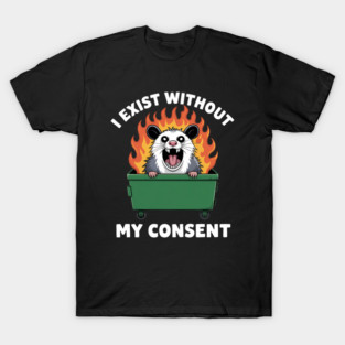 I Exist Without My Consent T-Shirt