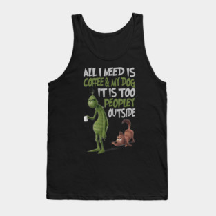 Grinch Shirt The Grinch All I Need Is Coffee and My Dog M8442 Tank Top