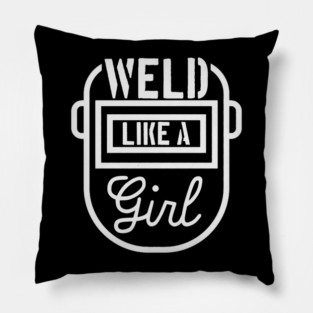 Weld Like A Girl Female Welder Welding Mask Women Pillow