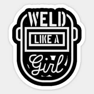 Weld Like A Girl Female Welder Welding Mask Women Sticker