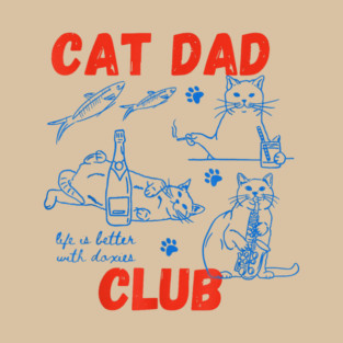 Cat Dad Club Life Is Better With Cats T-Shirt