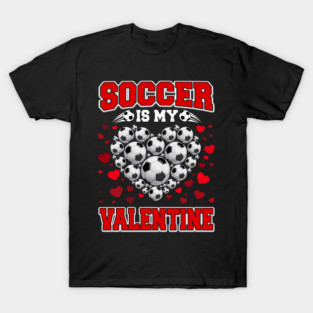 Soccer Is My Valentine Soccer Ball Heart Valentines Day Boys T-Shirt