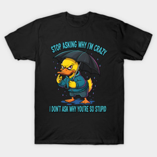 Stop-Asking-Why-I'm-Crazy-Duck-Lover-Gift T-Shirt