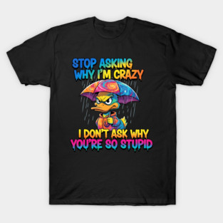 Stop-Asking-Why-I'M-Crazy-Duck-Lover-Gift T-Shirt