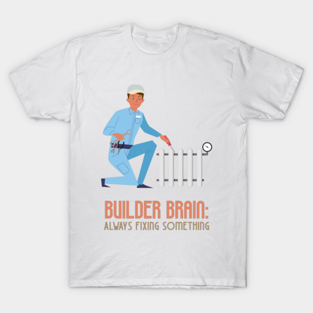 Builder Brain: Always Fixing Something Home Renovation T-Shirt by Lamount Tees