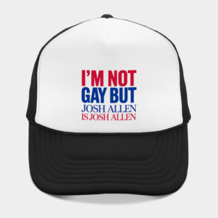 I'm not gay, but Josh Allen is Josh Allen - Buffalo Bills Mafia Hat