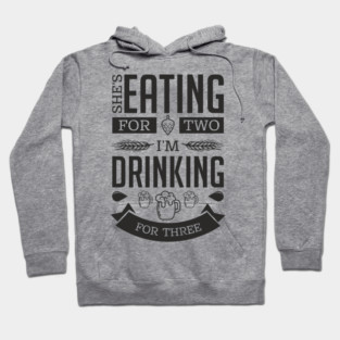 She's Eating For Two I'm Drinking For Three New Dad Hoodie