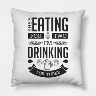 She's Eating For Two I'm Drinking For Three New Dad Pillow